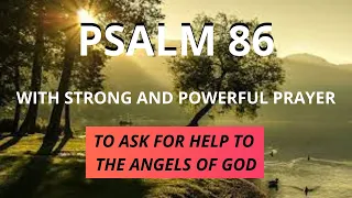 PSALM 86 - TO ASK THE ANGELS OF GOD FOR HELP - WITH STRONG AND POWERFUL PRAYER.
