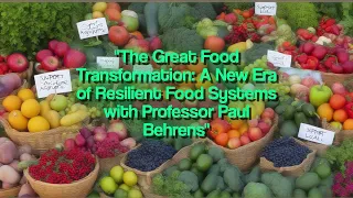 The Great Food Transformation: A New Era of Resilient Food Systems with Professor Paul Behrens
