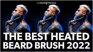 THE BEST HEATED BEARD BRUSH FOR MEN 2022