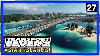 HOW BIG CAN WE GROW A CITY? (Optimize/Upgrade) - TRANSPORT FEVER 2 Gameplay - Asian Islands Ep 27