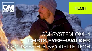 OM SYSTEM OM-1: Chris Eyre-Walker discusses favourite tech