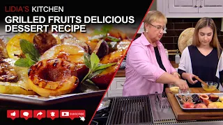 Grilled Fruits … a Delicious & Easy to Make Dessert - Lidia’s Kitchen Series