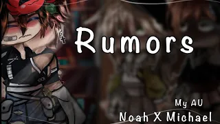 Rumors[] Noah X Michael [] My AU [] Read Desc [] Enjoy! 💕