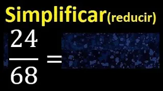 simplificar 24/68 simplificado, reducir fracciones a su minima expresion simple irreducible