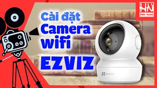 Hướng dẫn cách Cài Đặt Camera Wifi EzViz trên Điện thoại IOS - Androi chi tiết A-Z