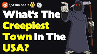 What's The Creepiest Town In The USA? (r/AskReddit)