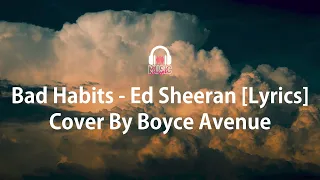 Bad Habits - Ed Sheeran [Lyrics] Cover By Boyce Avenue