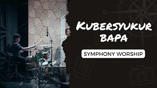 Kubersyukur Bapa - Symphony Worship (Drum Cam)