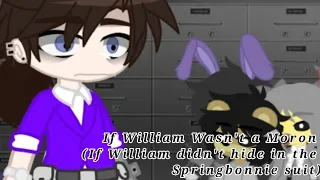 If William Wasn't an Idiot (If William didn't hide in the Springbonnie suit)