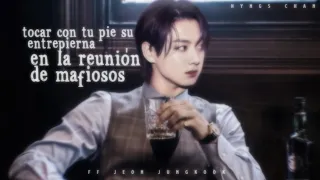 Tocar con tu pie su entrepierna en la reunión de mafiosos🥂 ; imagina con Jungkook