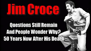 Jim Croce  *His Songs Live Forever--But Questions Remain* (mini doc)