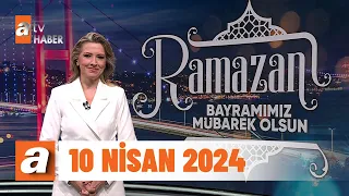 atv Ana Haber | 10 Nisan 2024