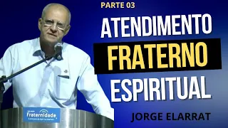 03 JORGE ELARRAT -  Atendimento Fraterno Espiritual (2024) - parte 3