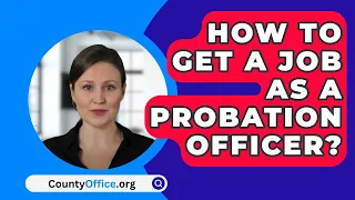 How To Get A Job As A Probation Officer? - CountyOffice.org