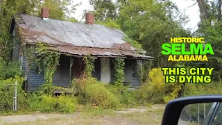 SELMA, Alabama: SAD, Decaying City Is Dying Despite Its Incredible History