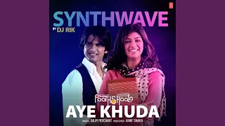 Aye Khuda Synthwave (Remix By Dj Rik)