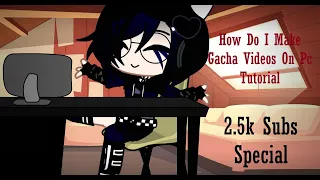 How Do I Make Gacha Vids On Pc Tutorial| 2.5 Subs special| Read Description