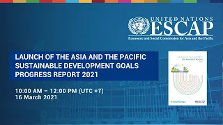 Virtual Regional Launch of the Asia and The Pacific SDG Progress Report 2021