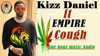 Kizz Daniel, EMPIRE - Cough (Official One Hour Audio) Lyrics