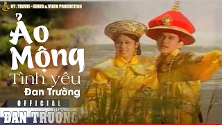 ẢO MỘNG TÌNH YÊU || ĐAN TRƯỜNG [OFFICIAL]