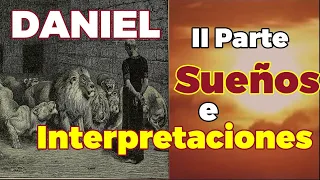 Daniel II Parte: SUEÑOS E INTERPRETACIONES