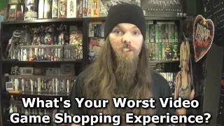 What's Your Worst Video Game Shopping Experience?