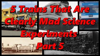 5 Trains That Were Clearly Just Mad Science Experiments Part 5 | History in the Dark