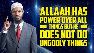 Allah has Power Over All Things but He Does Not Do Ungodly Things - Dr Zakir Naik