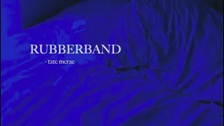 rubberband - tate mcrae (slowed to perfection)