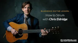 Bluegrass Guitar Lesson: How to Strum with Chris Eldridge || ArtistWorks