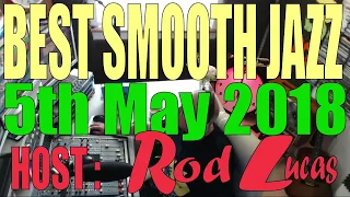 Best Smooth Jazz : Host Rod Lucas  5th May 2018.