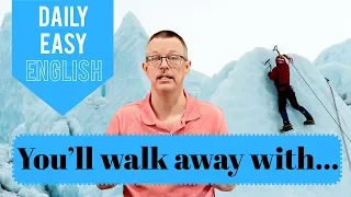 Learn English: Daily Easy English 1224: You’ll walk away with…