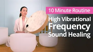 High Vibrational Frequency Sound Healing Music | 10 Minute Daily Routines