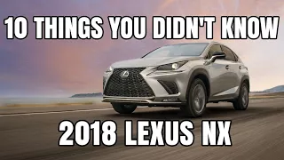 10 Things You Didn't Know About The 2018 Lexus NX