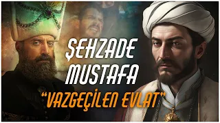 ŞEHZADE MUSTAFA'NIN ÖLÜMÜ I Babasının Vazgeçtiği Şehzade