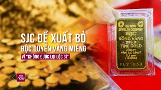 SJC đề xuất bỏ độc quyền vàng miếng vì đã "không được lợi lộc gì" lại còn "bị mang tiếng" | VTC Now