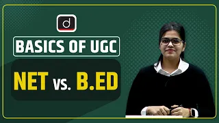 Basics of UGC NET vs. B.Ed |Basics of UGC Examination - by Ms Aanchal Sharma | Drishti IAS