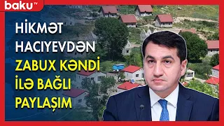 Hikmət Hacıyevdən Zabux kəndi ilə bağlı paylaşım - BAKU TV