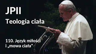 JPII,Teologia ciała: 110. Język miłości i „mowa ciała”