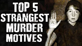 Top 5 Strangest MURDER Motives