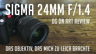 Sigma 24mm f/1.4 DG DN Art Review - Das Objektiv, das mich zu Leica brachte.