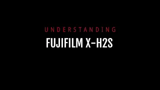 Understanding Fujifilm X-H2S