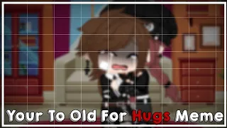 Your Too Old For Hugs Meme|Past AU|~Read The Description~|Gacha Club|