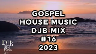 GOSPEL HOUSE MUSIC  DJB #16        07/30/2023