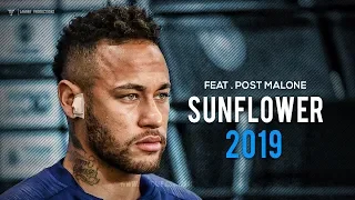 Neymar Jr - "Sunflower" ft. Post Malone - Skills & Goals 2019