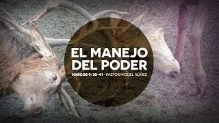 El manejo del poder — Pastor Miguel Núñez