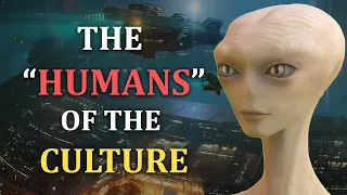 The Humans of The Culture