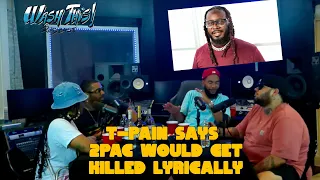 WASH THIS! Podcast - T-Pain says 2pac would get killed lyrically