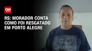 RS: Morador conta como foi resgatado em Porto Alegre | LIVE CNN