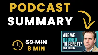 The Shocking Lessons Of History Everyone Has Forgotten - Niall Ferguson - Podcast Summary